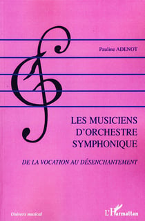 Les musiciens d'orchestre symphonique - de la vocation au désenchantement
