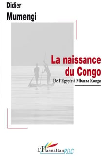 La naissance du Congo - de l'Egypte à Mbanza Kongo