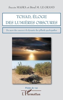 Tchad - éloge des lumières obscures - du sacré des cancres à la dynastie des pillards psychopathes