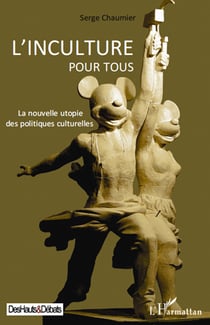 Inculture pour tous - la nouvelle utopie des politiques culturelles