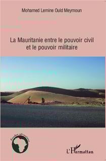 La mauritanie entre le pouvoir civil et le pouvoir militaire