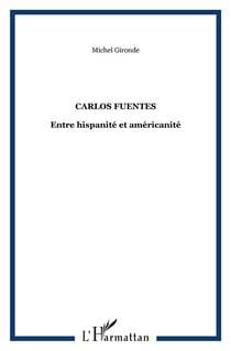 Carlos Fuentes - entre hispanité et américanité
