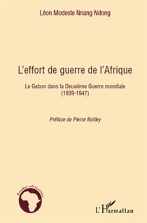L'effort de guerre de l'Afrique - le Gabon dans la Deuxième Guerre mondiale, 1939-1947