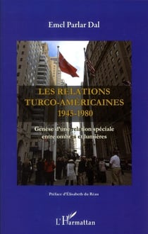 Les relations turco-américaines 1945-1980 - genèse d'une relation spéciale entre ombres et lumières