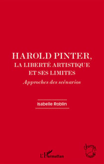 Harold Pinter, la liberté artistique et ses limites - approches des scénarios