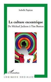 La culture excentrique - de Michael Jackson à Tim Burton