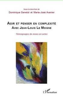 Agir et penser en complexité avec jean-louis le moigne - témoignages de mises en actes