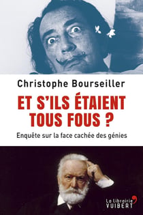 Et s'ils étaient tous fous ? enquête sur la face cachée des génies