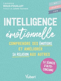 Intelligence émotionnelle : 10 séances d'autocoaching pour mieux se comprendre et améliorer sa relation aux autres