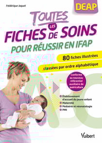 Toutes les fiches de soins pour réussir en IFAP : maternité, pédiatrie-néonatalogie, établissement d'accueil du jeune enfant, PMI