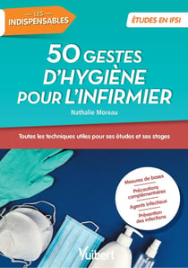 50 gestes d'hygiène indispensables pour l'infirmier : toutes les techniques utiles pour ses études et ses stages