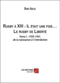 Rugby à XIII : il était une fois... le rugby de liberté t.1
