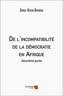 De l'incompatibilité de la démocratie en Afrique : deuxième partie
