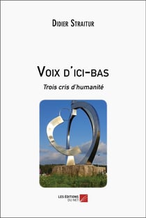 Voix d'ici-bas : Trois cris d'humanité