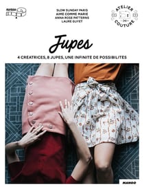 Jupes - 4 créatrices, 8 jupes, une infinité de possibilités