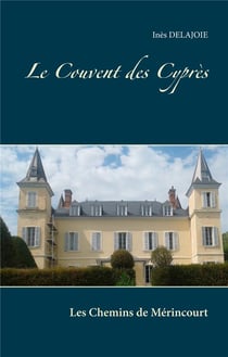 Les chemins de mérincourt - le couvent des cyprès