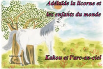 Adélaïde la licorne et les enfants du monde - Kakou et l'arc en ciel