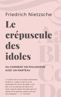Le crépuscule des idoles - ou comment on philosophe avec un marteau