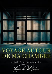Voyage autour de ma chambre - récit d'un confinement