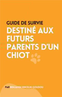 Guide de survie : destinã© aux futurs parents d'un chiot
