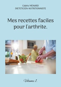 Mes recettes faciles pour l'arthrite. : Volume 1.
