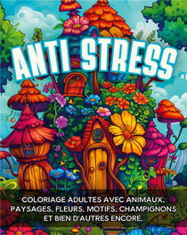 Anti-stress : Coloriage adultes avec animaux, paysages, fleurs, motifs, champignons et bien d'autres encore.