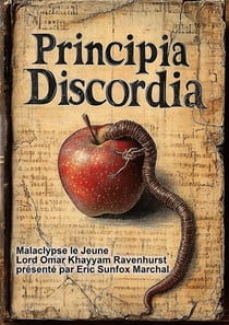 Principia Discordia : * OU * Comment J'Ai Trouvé La Déesse Et Ce Que Je Lui Ai Fait Quand Je L'Ai Trouvée
