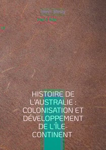Histoire de l'Australie : Colonisation et développement de l'île-continent : Exploration et colonisation de l'Australie
