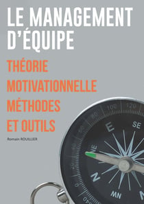 Le Management d'équipe : Théorie motivationnelle Méthodes et outils