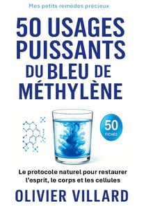 50 usages puissants du bleu de méthylène : Le protocole naturel pour l esprit et le corps
