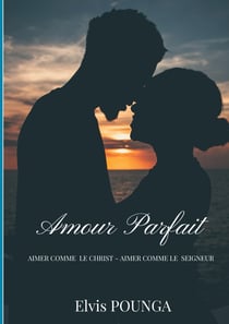 Amour parfait : AIMER COMME CHRIST - AIMER COMME UN SEIGNEUR