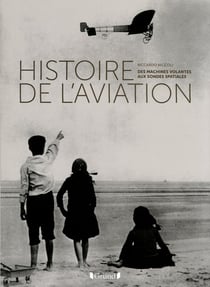 Histoire de l'aviation - des machines volantes aux sondes spatiales