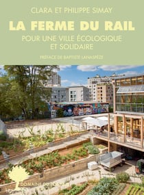 La ferme du rail : l'aventure de la première ferme urbaine à paris