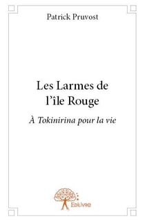Les larmes de l'île rouge - à tokinirina pour la vie