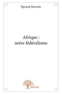 Afrique : notre fédéralisme