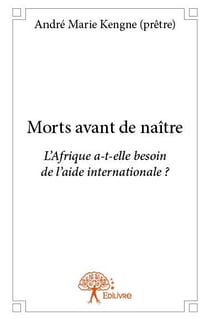 Morts avant de naître - l'afrique a-t-elle besoin de l'aide internationale ?