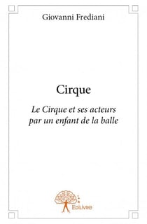 Cirque - le cirque et ses acteurs par un enfant de la balle