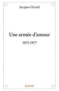 Une armée d'amour - 1971-1977