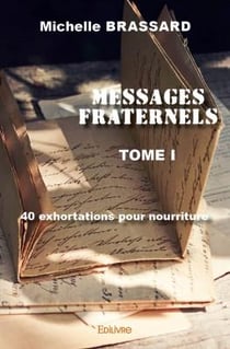 Messages fraternels t.1 - quarante exhortations pour nourriture