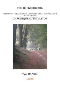 Tro breiz 2008 2016, chroniques d un viator - de brangolo-izel en inzinzac a brangolo-izel en inzinz