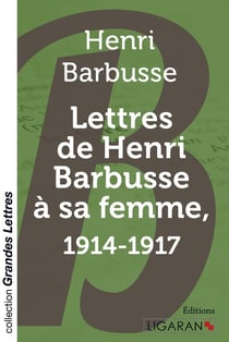Lettres de Henri Barbusse à sa femme, 1914-1917