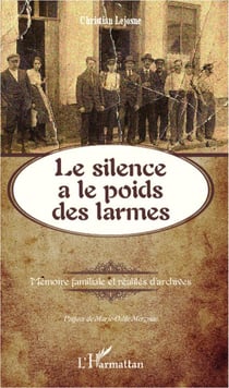 Le silence a le poids des larmes - mémoire familiale et réalités d'archives