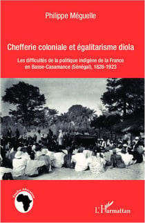 Chefferie coloniale et égalitarisme diola : Les difficultés de la politique indigène de la France en basse-Casamance (Sénégal), 1828-1923