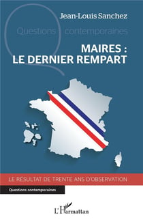 Maires, le dernier rempart : Le résultat de trente ans d'observation