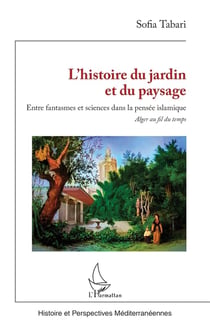 L'histoire du jardin et du paysage : Entre fantasmes et sciences dans la pensée islamique Alger au fil du temps