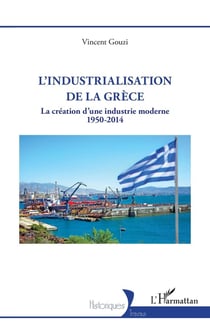 L'industrialisation de la Grèce : La création d'une industrie moderne 1950-2014