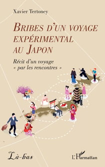 Bribes d'un voyage expérimental au Japon : Récit d'un voyage « par les rencontres »