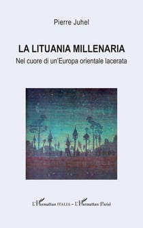 La Lituania millenaria : Nel cuore di un'Europa orientale lacerata