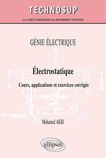 GÉNIE ÉLECTRIQUE - Électrostatique - Cours, applications et exercices corrigés (niveau B)