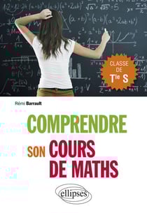 Comprendre son cours de maths en Terminale S - Cours et exercices corrigés